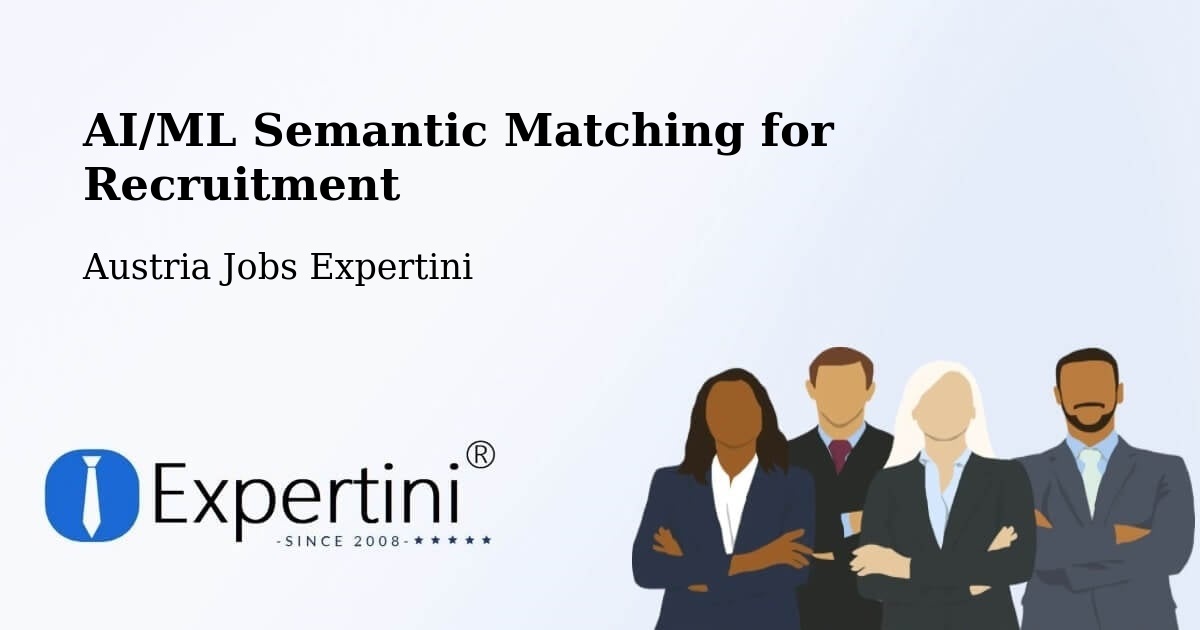 AI/ML Semantic Matching for Recruitment - Austria Jobs Expertini